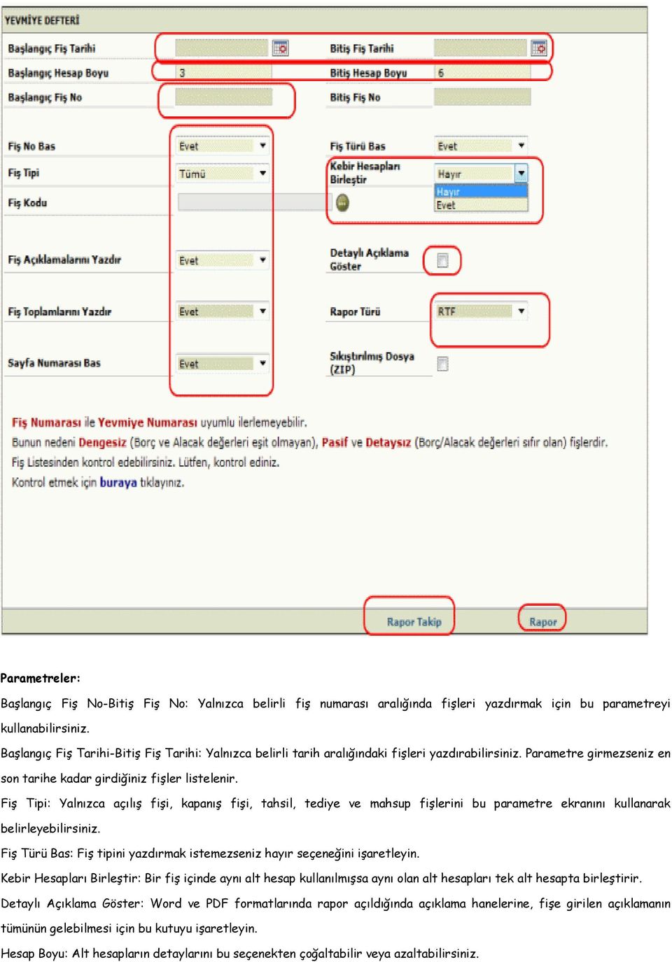 Fiş Tipi: Yalnızca açılış fişi, kapanış fişi, tahsil, tediye ve mahsup fişlerini bu parametre ekranını kullanarak belirleyebilirsiniz.