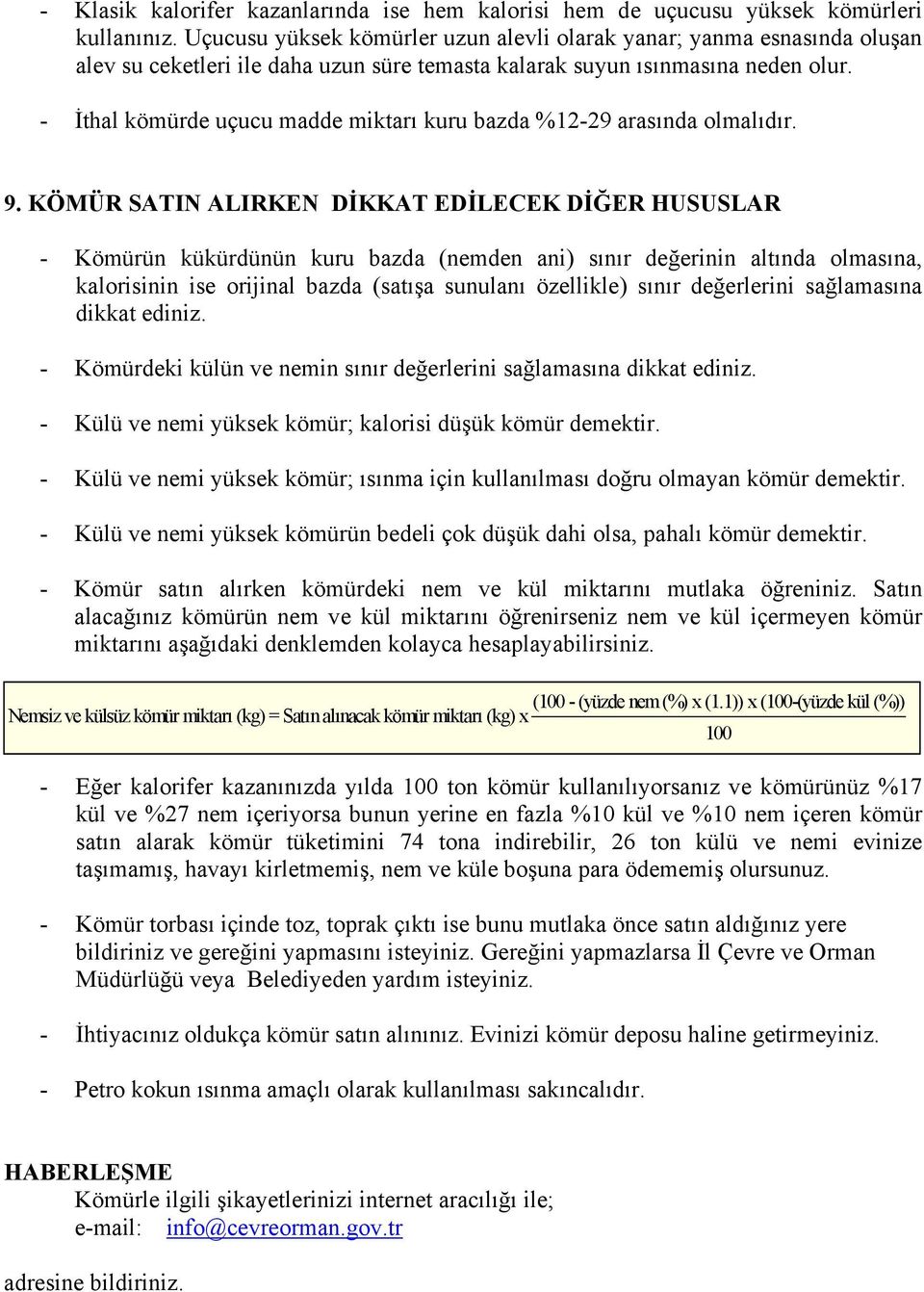 - İthal kömürde uçucu madde miktarı kuru bazda %12-29 arasında olmalıdır. 9.