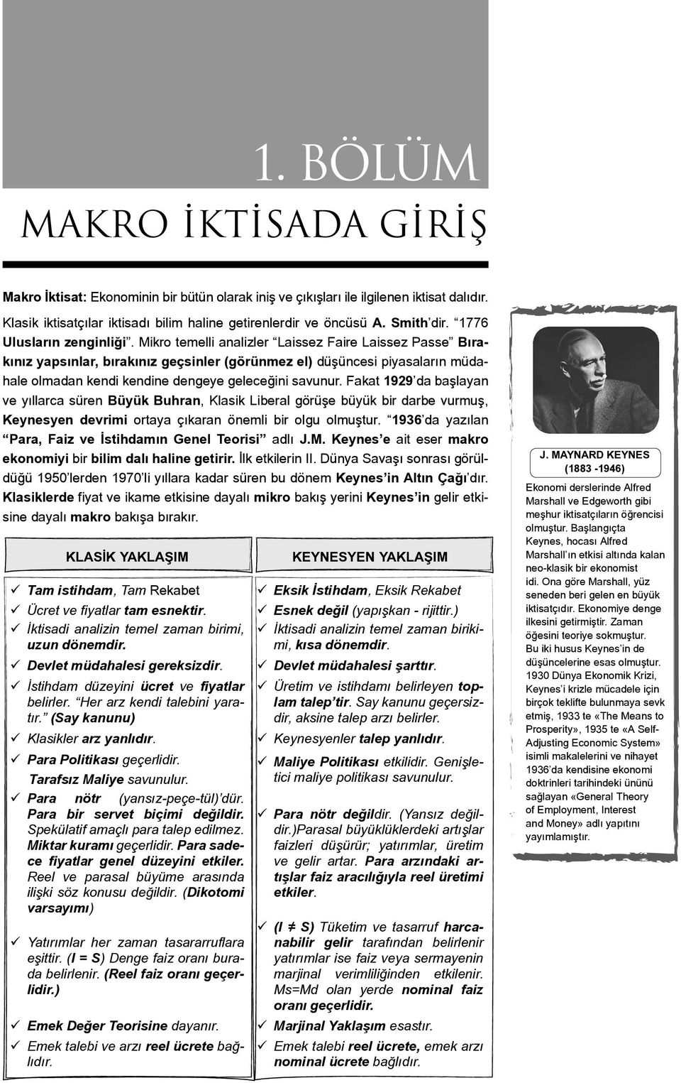 Mikro temelli analizler Laissez Faire Laissez Passe Bırakınız yapsınlar, bırakınız geçsinler (görünmez el) düşüncesi piyasaların müdahale olmadan kendi kendine dengeye geleceğini savunur.