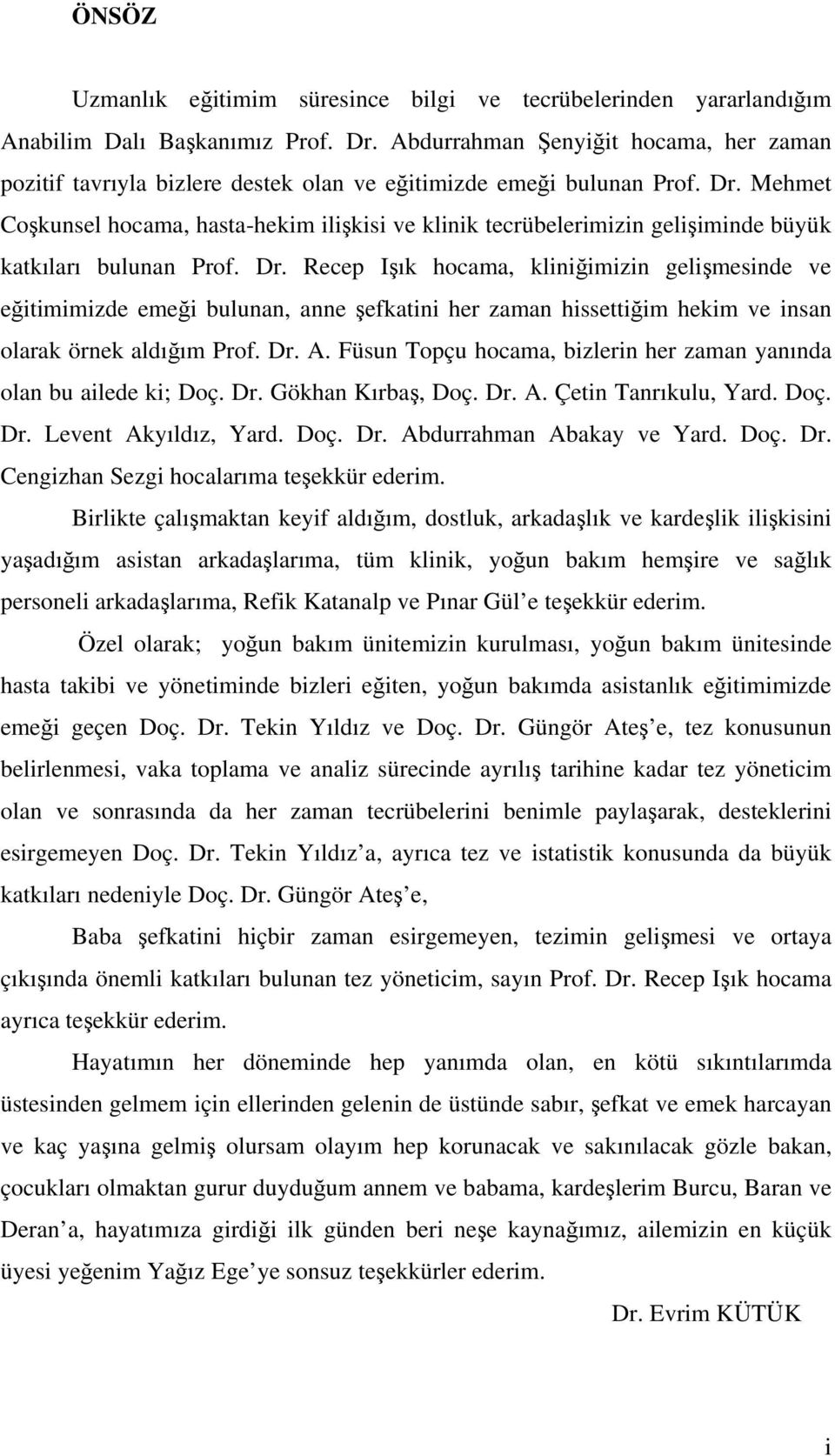 Mehmet Coşkunsel hocama, hasta-hekim ilişkisi ve klinik tecrübelerimizin gelişiminde büyük katkıları bulunan Prof. Dr.