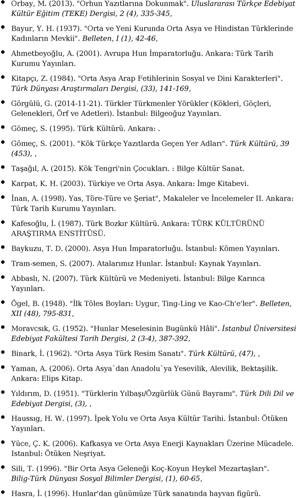 "Orta Asya Arap Fetihlerinin Sosyal ve Dini Karakterleri". Türk Dünyası Araştırmaları Dergisi, (33), 141-169, Görgülü, G. (2014-11-21).