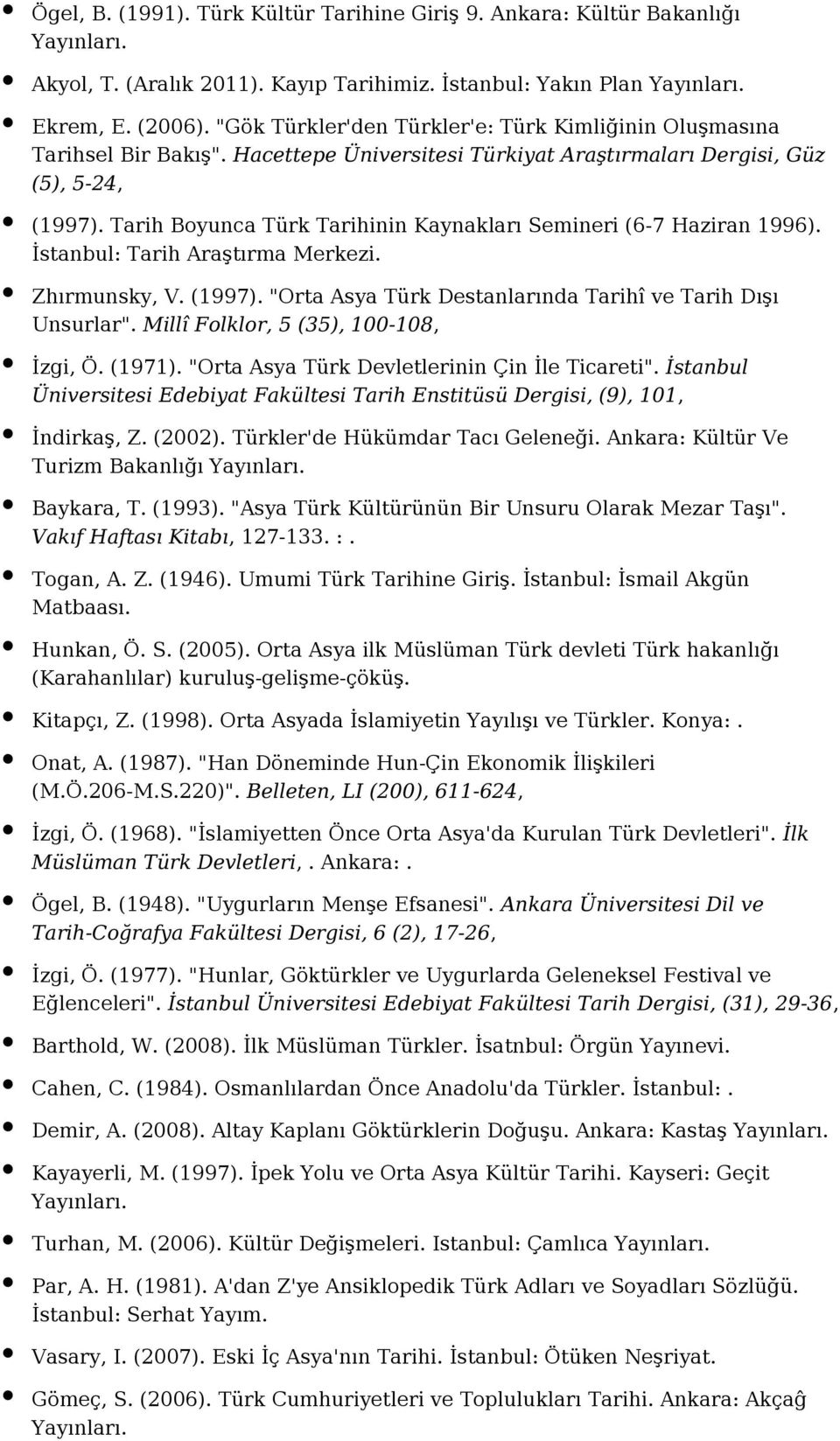 Tarih Boyunca Türk Tarihinin Kaynakları Semineri (6-7 Haziran 1996). İstanbul: Tarih Araştırma Merkezi. Zhırmunsky, V. (1997). "Orta Asya Türk Destanlarında Tarihî ve Tarih Dışı Unsurlar".