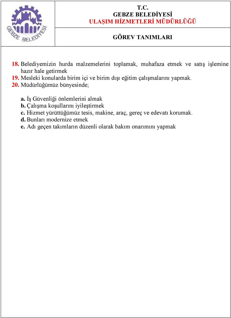 Mesleki konularda birim içi ve birim dıģı eğitim çalıģmalarını yapmak. 20. Müdürlüğümüz bünyesinde; a.