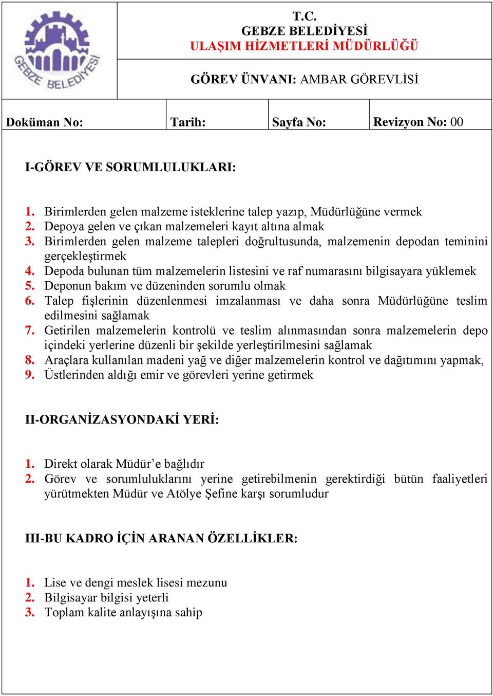 Depoda bulunan tüm malzemelerin listesini ve raf numarasını bilgisayara yüklemek 5. Deponun bakım ve düzeninden sorumlu olmak 6.