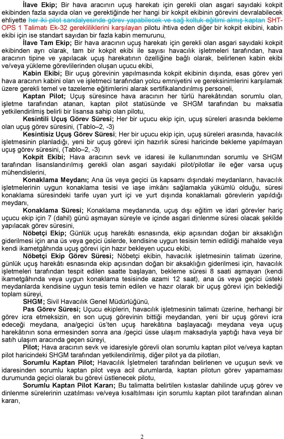 standart sayıdan bir fazla kabin memurunu, İlave Tam Ekip; Bir hava aracının uçuş harekatı için gerekli olan asgari sayıdaki kokpit ekibinden ayrı olarak, tam bir kokpit ekibi ile sayısı havacılık