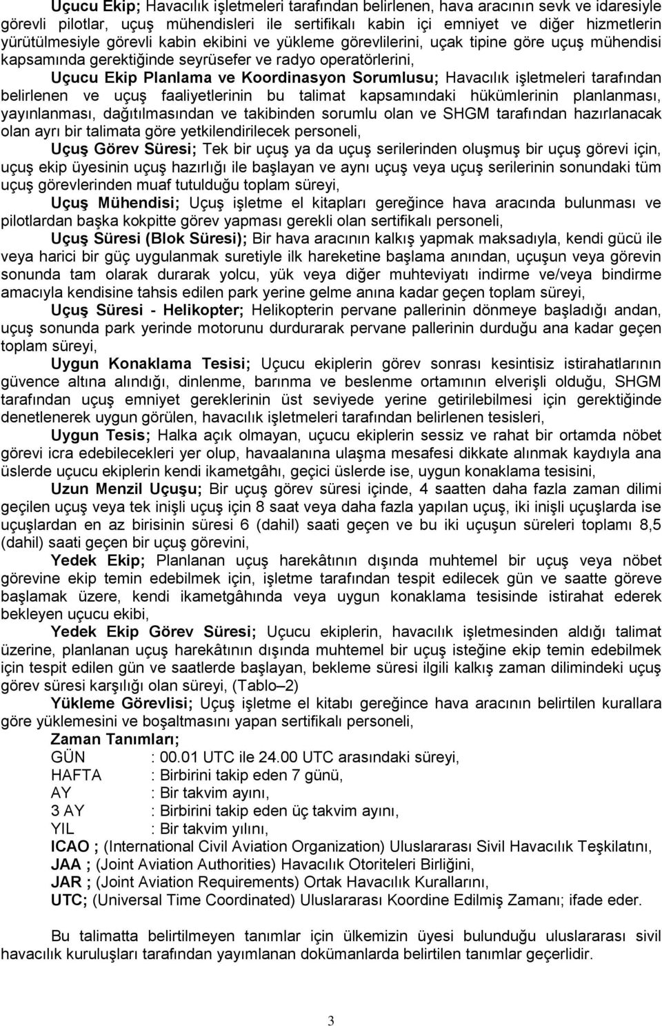 işletmeleri tarafından belirlenen ve uçuş faaliyetlerinin bu talimat kapsamındaki hükümlerinin planlanması, yayınlanması, dağıtılmasından ve takibinden sorumlu olan ve SHGM tarafından hazırlanacak