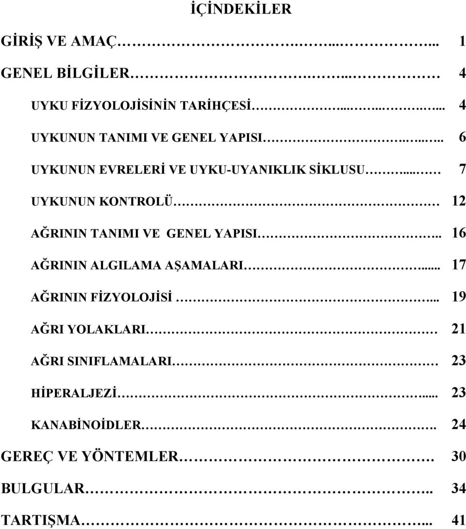 .. 7 UYKUNUN KONTROLÜ 12 AĞRININ TANIMI VE GENEL YAPISI.. 16 AĞRININ ALGILAMA AŞAMALARI.