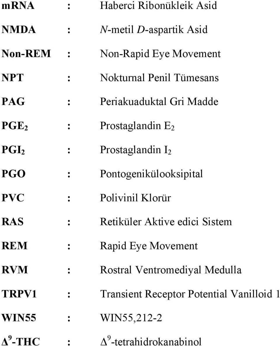 Pontogenikülooksipital PVC : Polivinil Klorür RAS : Retiküler Aktive edici Sistem REM : Rapid Eye Movement RVM :