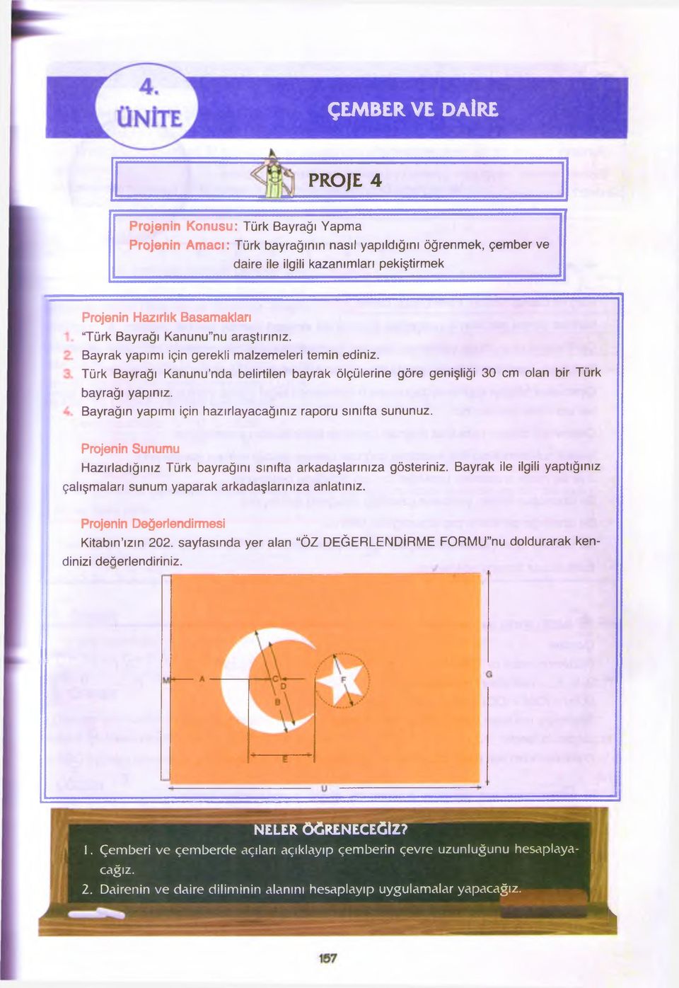 Türk Bayrağı Kanunu nda belirtilen bayrak ölçülerine göre genişliği 30 cm olan bir Türk bayrağı yapınız. Bayrağın yapımı için hazırlayacağınız raporu sınıfta sununuz.