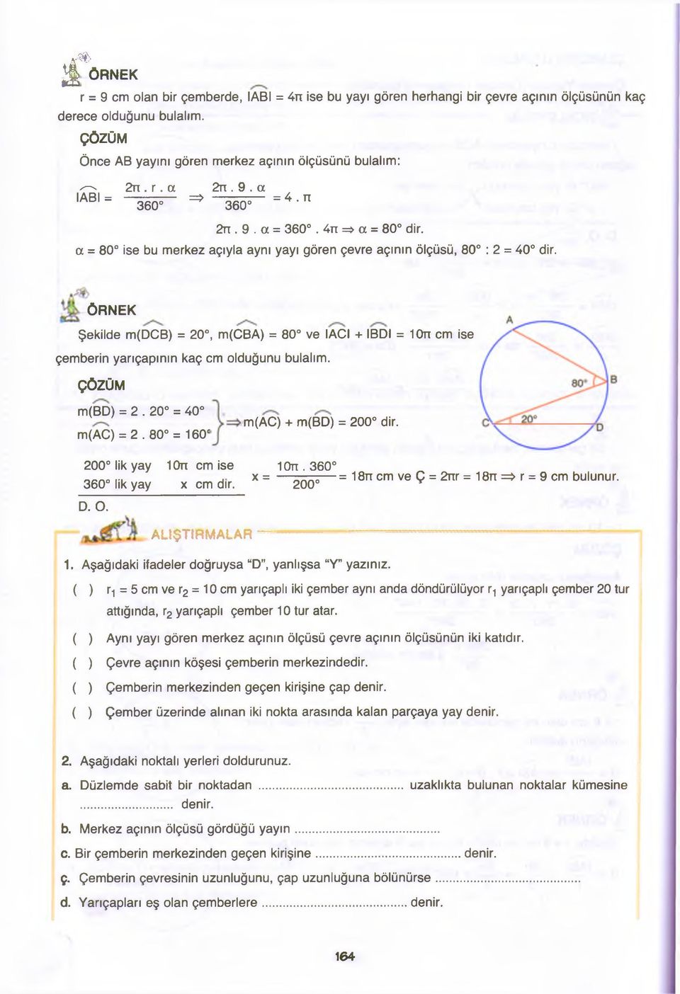 ÖRNEK Şekilde m(dcb) = 20, m(cba) = 80 ve IACI + IBDI = 10tt cm ise çemberin yarıçapının kaç cm olduğunu bulalım. m(bd) = 2. 20 = 40 m(ac) = 2. 80 = 160c m(ac) + m(bd) = 200 dir.