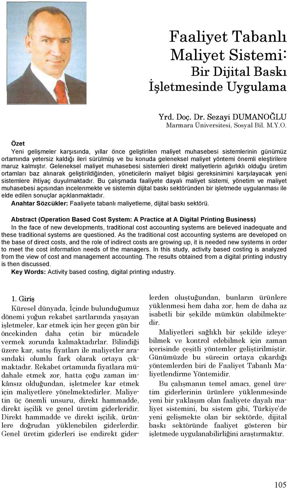 Özet Yeni gelişmeler karşısında, yıllar önce geliştirilen maliyet muhasebesi sistemlerinin günümüz ortamında yetersiz kaldığı ileri sürülmüş ve bu konuda geleneksel maliyet yöntemi önemli