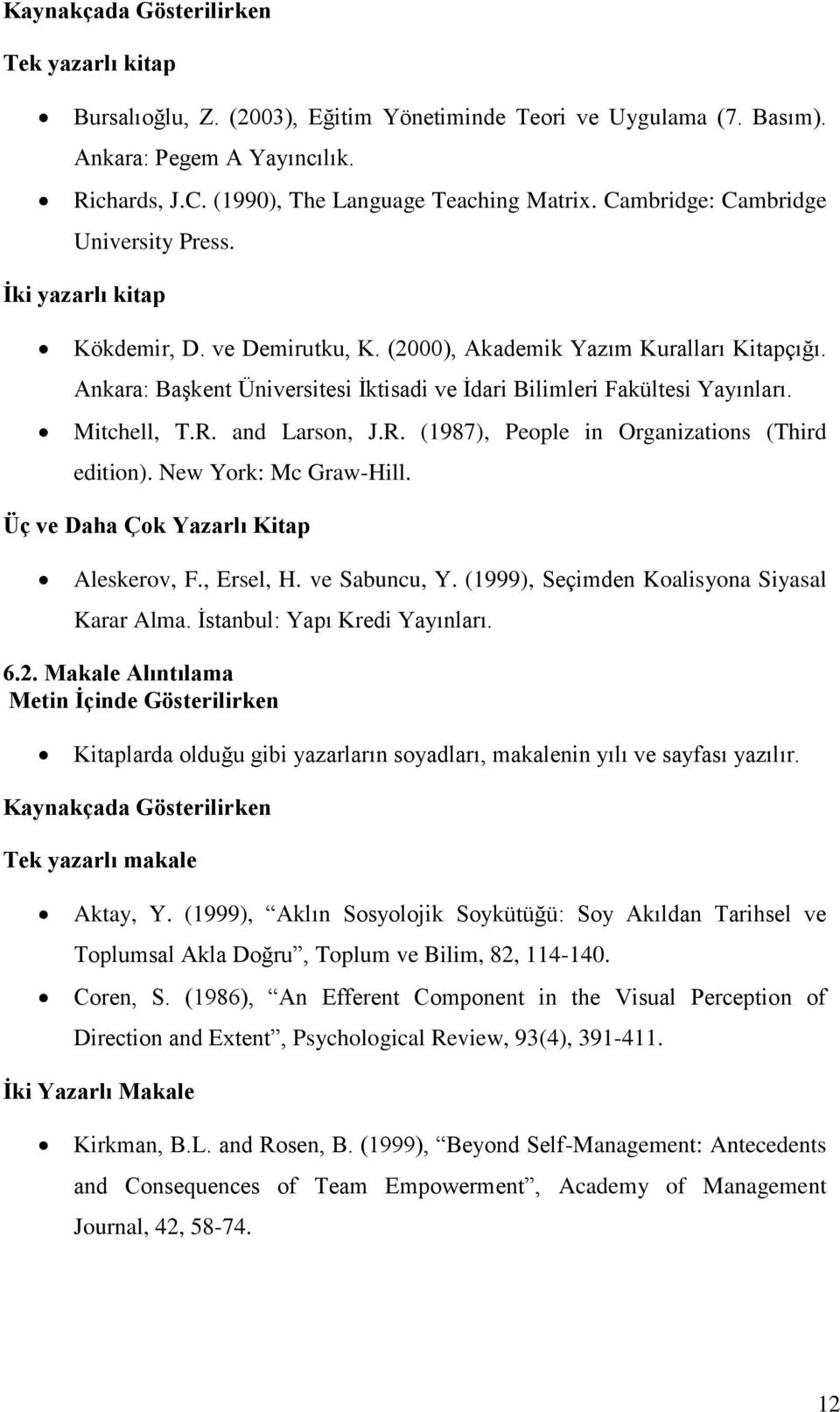 Ankara: Başkent Üniversitesi İktisadi ve İdari Bilimleri Fakültesi Yayınları. Mitchell, T.R. and Larson, J.R. (1987), People in Organizations (Third edition). New York: Mc Graw-Hill.