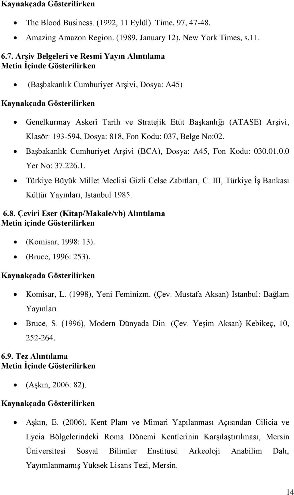 Kaynakçada Gösterilirken Genelkurmay Askerî Tarih ve Stratejik Etüt Başkanlığı (ATASE) Arşivi, Klasör: 193-594, Dosya: 818, Fon Kodu: 037, Belge No:02.