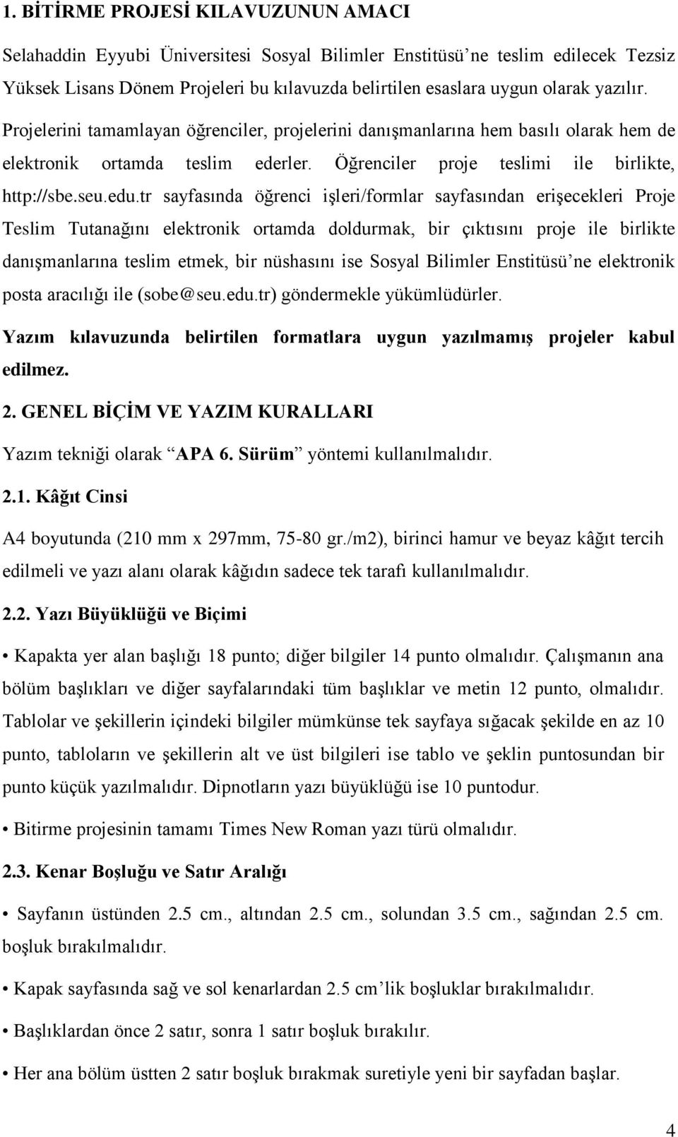 tr sayfasında öğrenci işleri/formlar sayfasından erişecekleri Proje Teslim Tutanağını elektronik ortamda doldurmak, bir çıktısını proje ile birlikte danışmanlarına teslim etmek, bir nüshasını ise