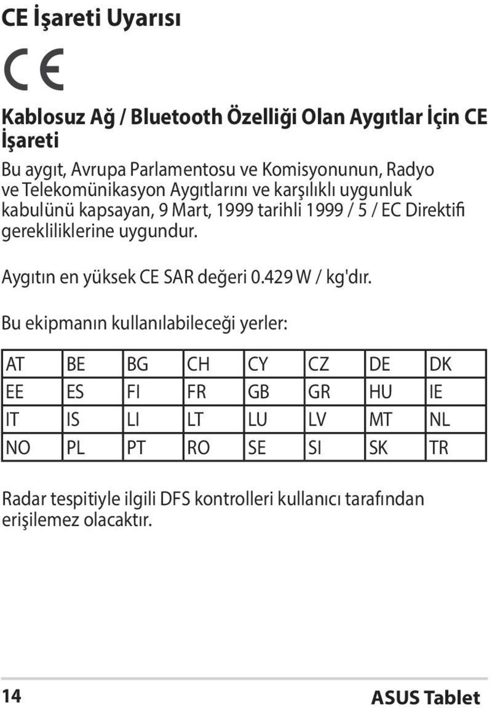 uygundur. Aygıtın en yüksek CE SAR değeri 0.429 W / kg'dır.