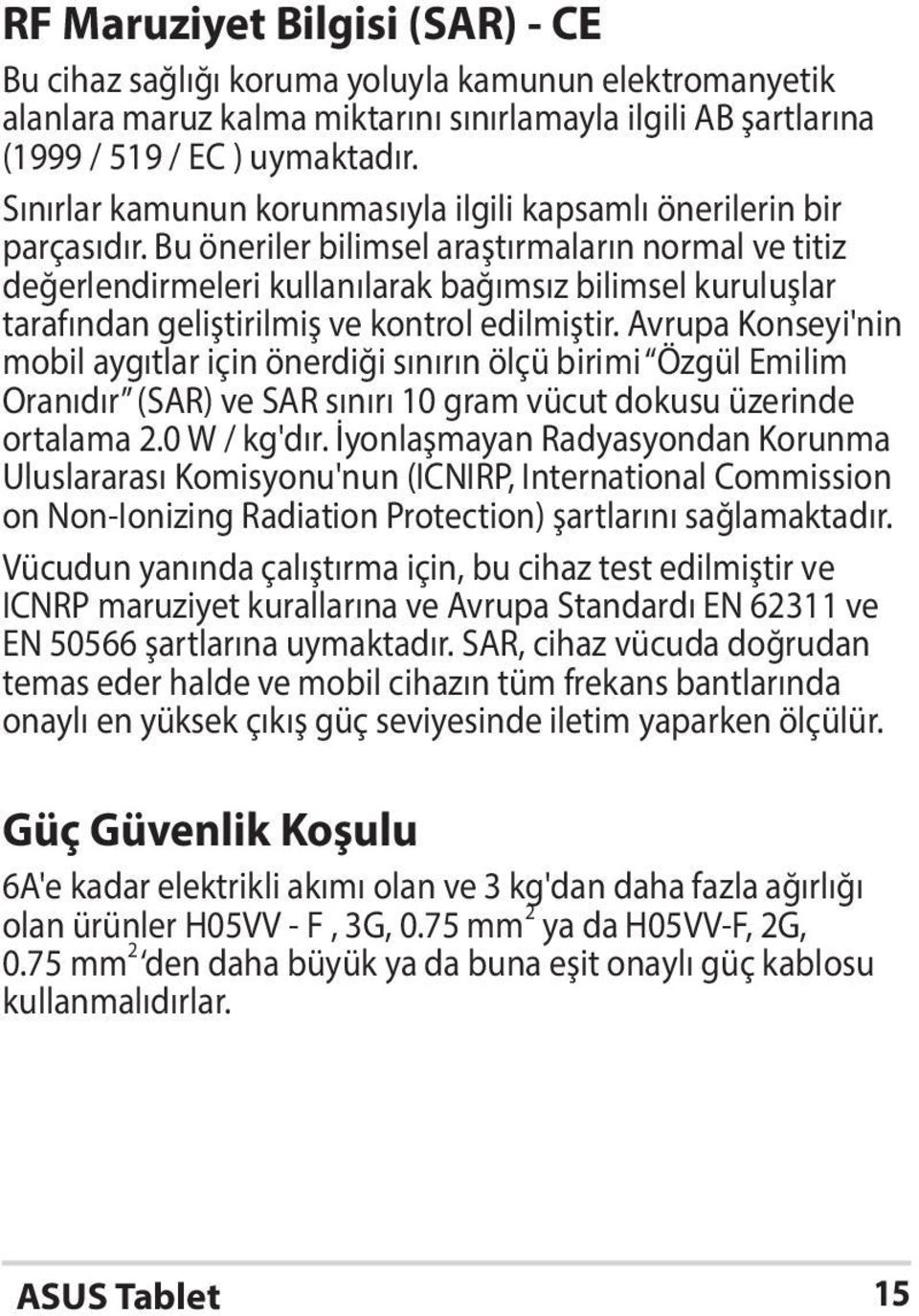 Bu öneriler bilimsel araştırmaların normal ve titiz değerlendirmeleri kullanılarak bağımsız bilimsel kuruluşlar tarafından geliştirilmiş ve kontrol edilmiştir.