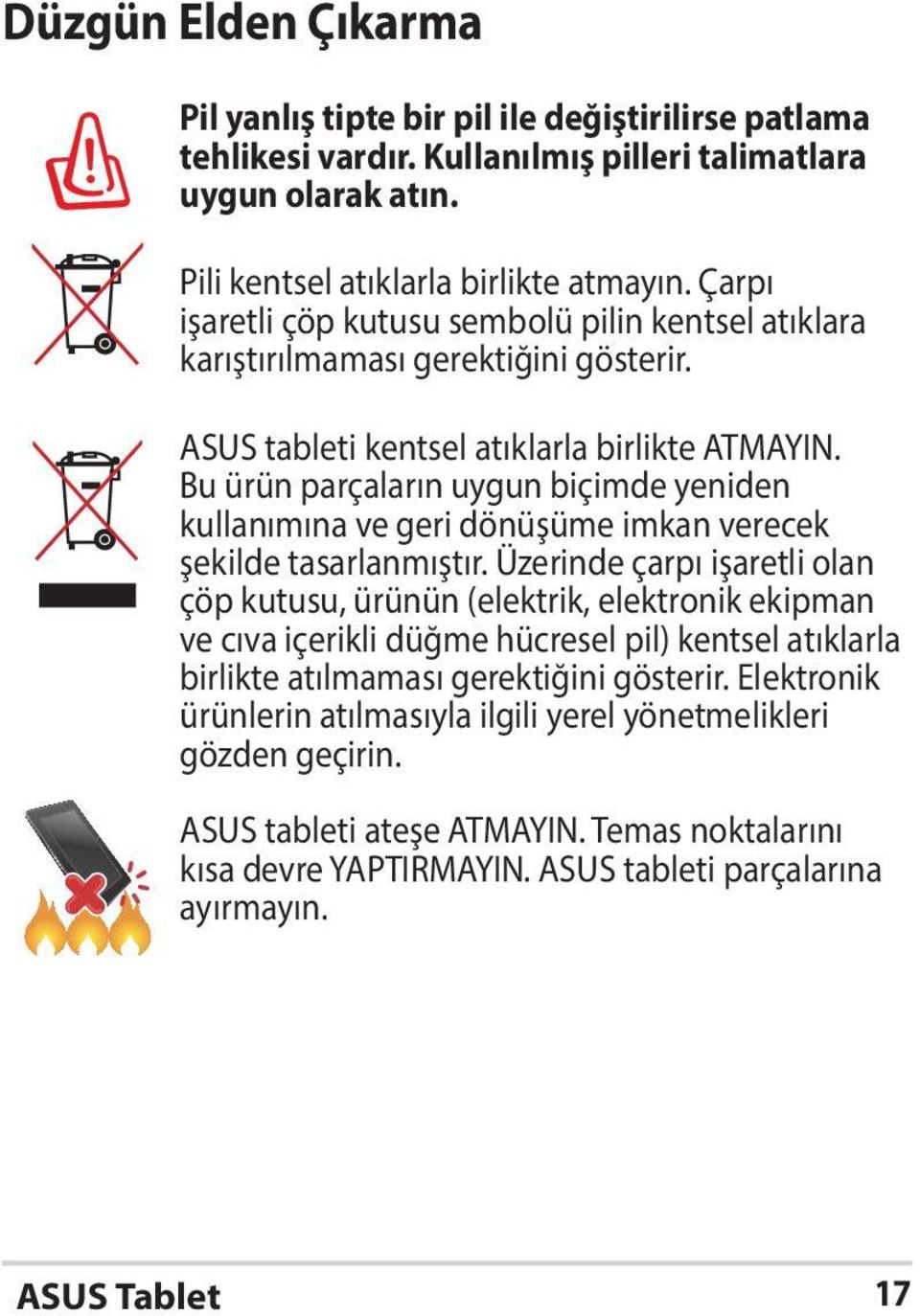 Bu ürün parçaların uygun biçimde yeniden kullanımına ve geri dönüşüme imkan verecek şekilde tasarlanmıştır.