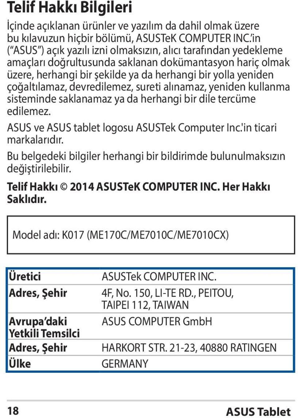 çoğaltılamaz, devredilemez, sureti alınamaz, yeniden kullanma sisteminde saklanamaz ya da herhangi bir dile tercüme edilemez. ASUS ve ASUS tablet logosu ASUSTek Computer Inc.'in ticari markalarıdır.