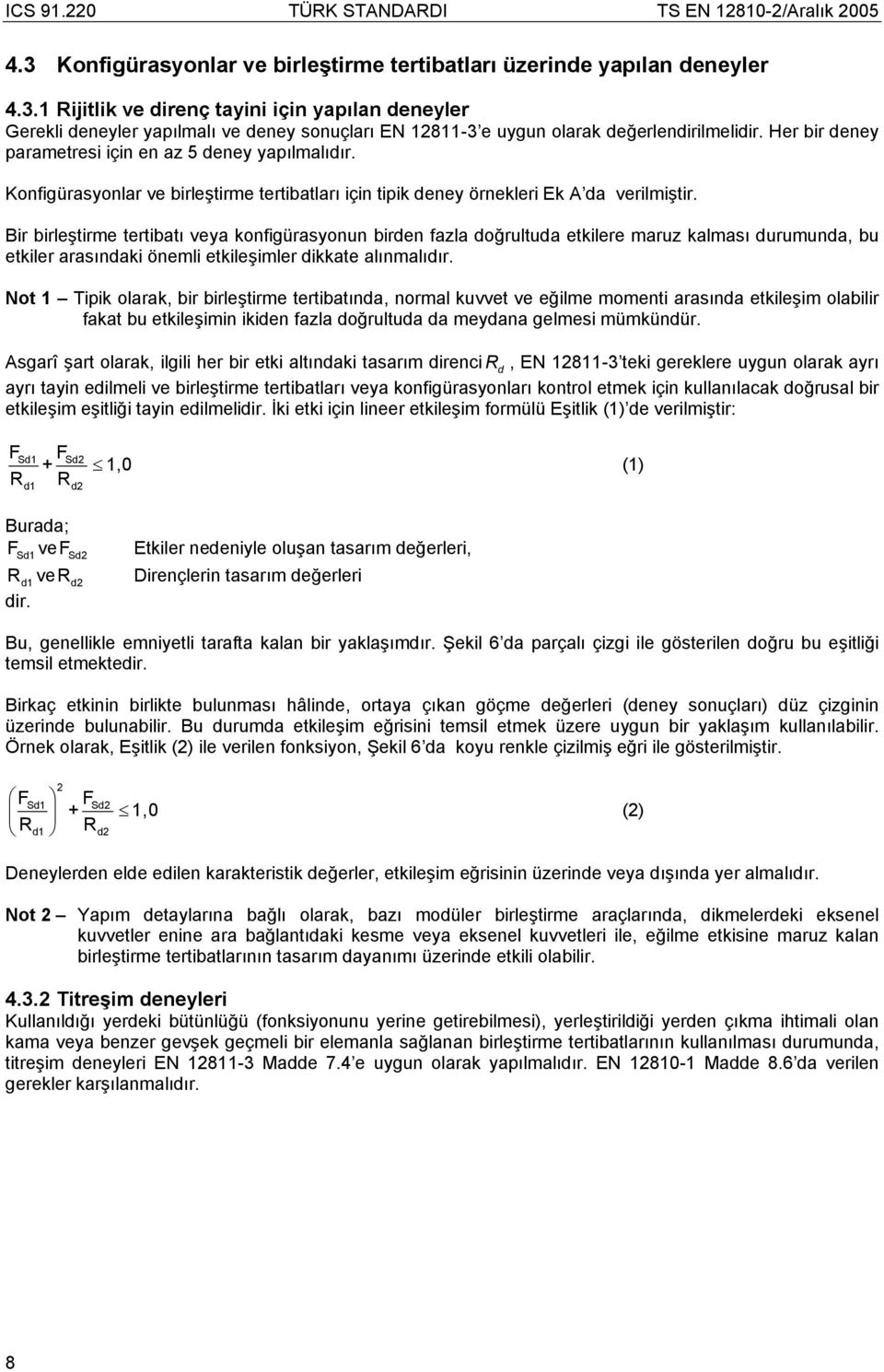 Bir birleştirme tertibatı veya konfigürasyonun birden fazla doğrultuda etkilere maruz kalması durumunda, bu etkiler arasındaki önemli etkileşimler dikkate alınmalıdır.