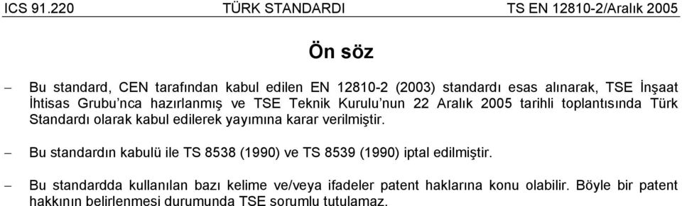 karar verilmiştir. Bu standardın kabulü ile TS 8538 (1990) ve TS 8539 (1990) iptal edilmiştir.