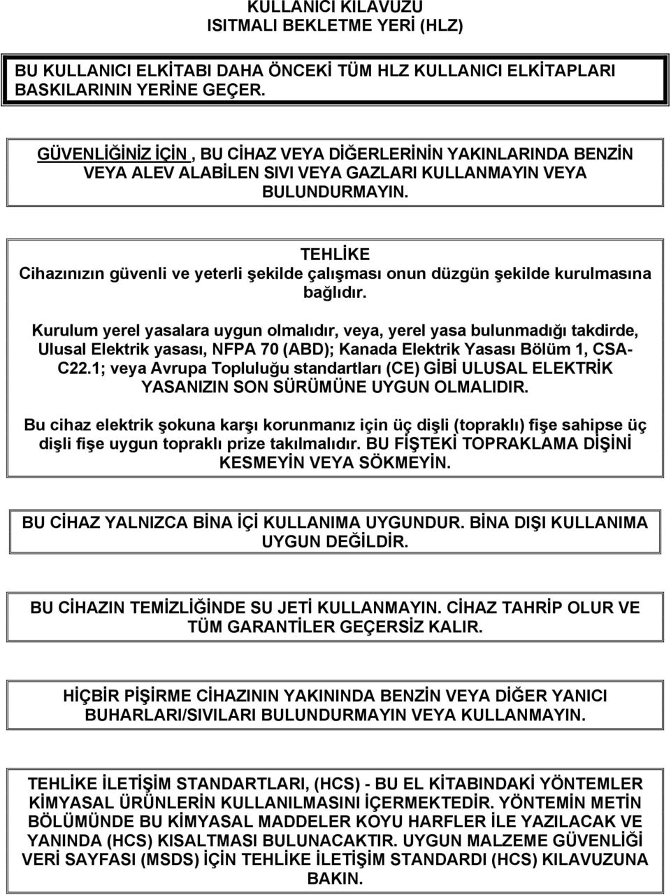 TEHLİKE Cihazınızın güvenli ve yeterli şekilde çalışması onun düzgün şekilde kurulmasına bağlıdır.