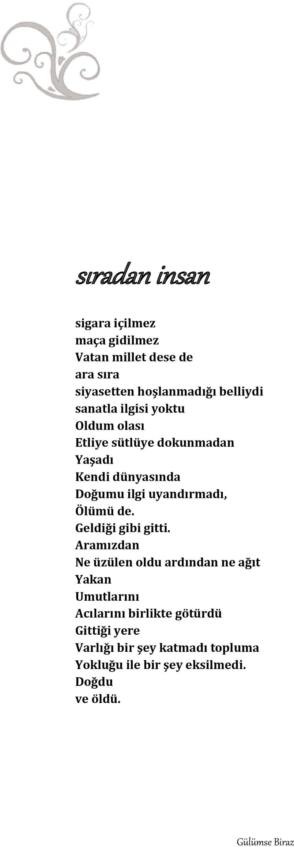 uyandırmadı, Ölümü de. Geldiği gibi gitti.