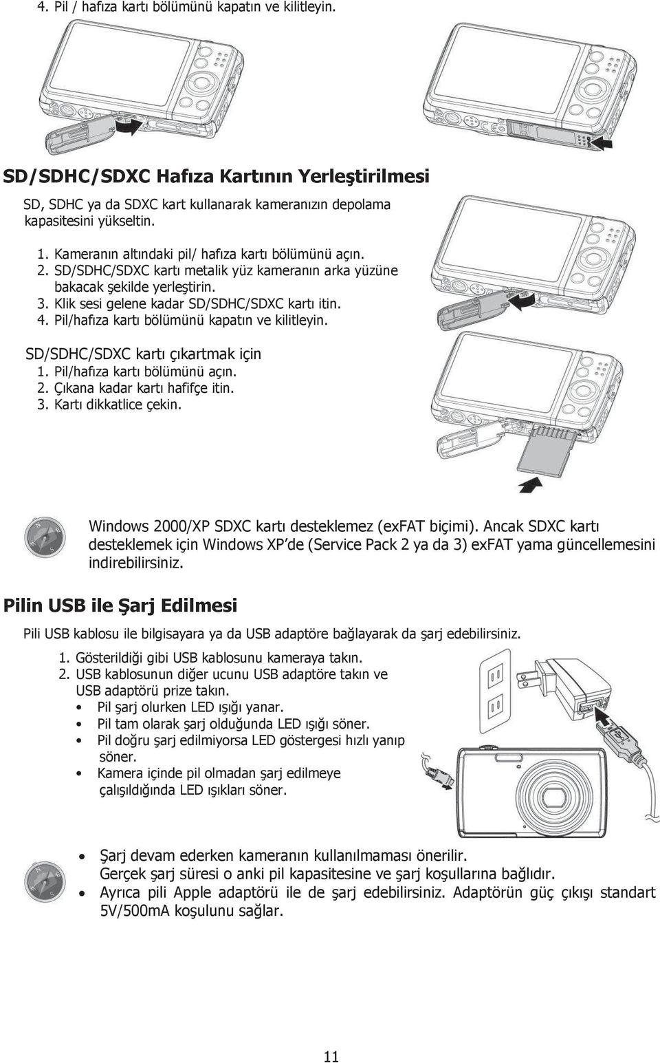 Pil/hafıza kartı bölümünü kapatın ve kilitleyin. SD/SDHC/SDXC kartı çıkartmak için 1. Pil/hafıza kartı bölümünü açın. 2. Çıkana kadar kartı hafifçe itin. 3. Kartı dikkatlice çekin.