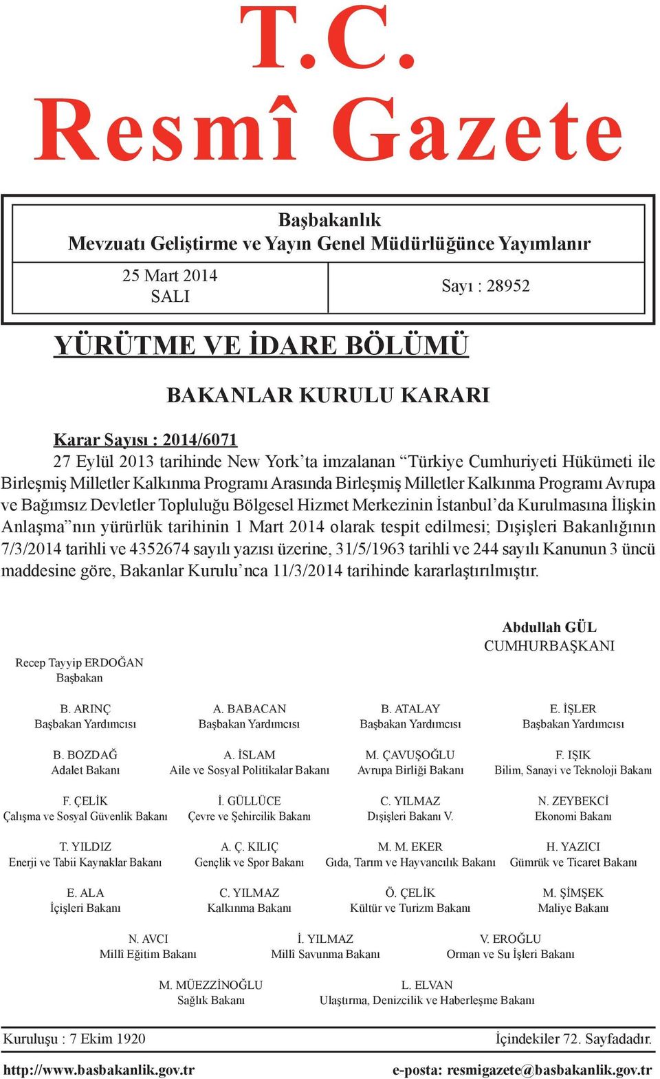 Bölgesel Hizmet Merkezinin İstanbul da Kurulmasına İlişkin Anlaşma nın yürürlük tarihinin 1 Mart 2014 olarak tespit edilmesi; Dışişleri Bakanlığının 7/3/2014 tarihli ve 4352674 sayılı yazısı üzerine,