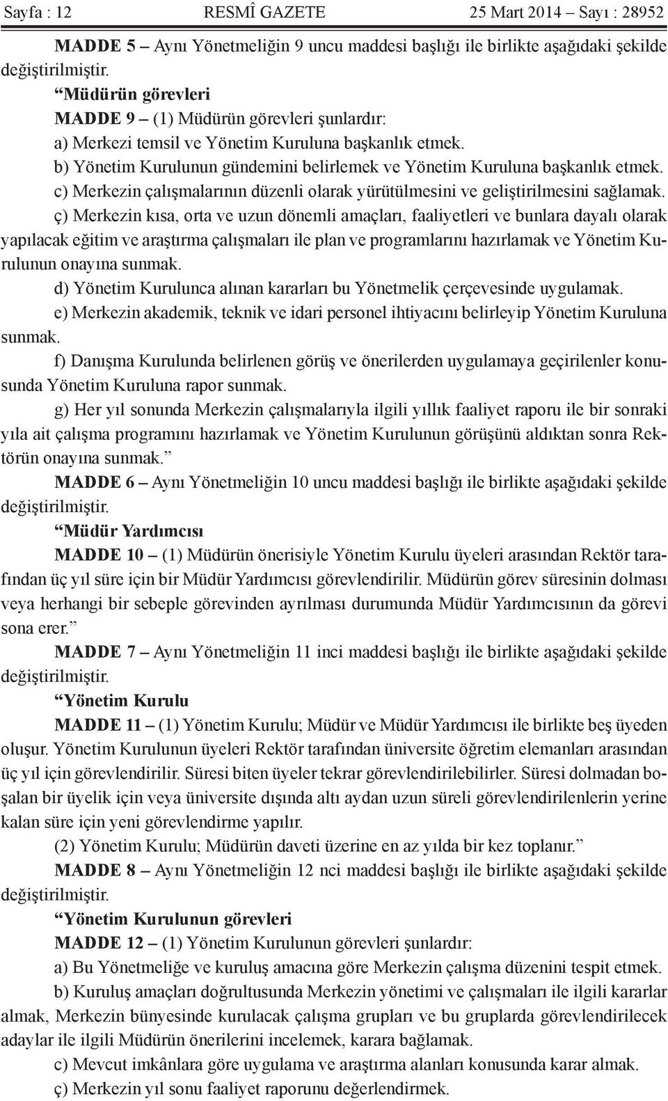 c) Merkezin çalışmalarının düzenli olarak yürütülmesini ve geliştirilmesini sağlamak.