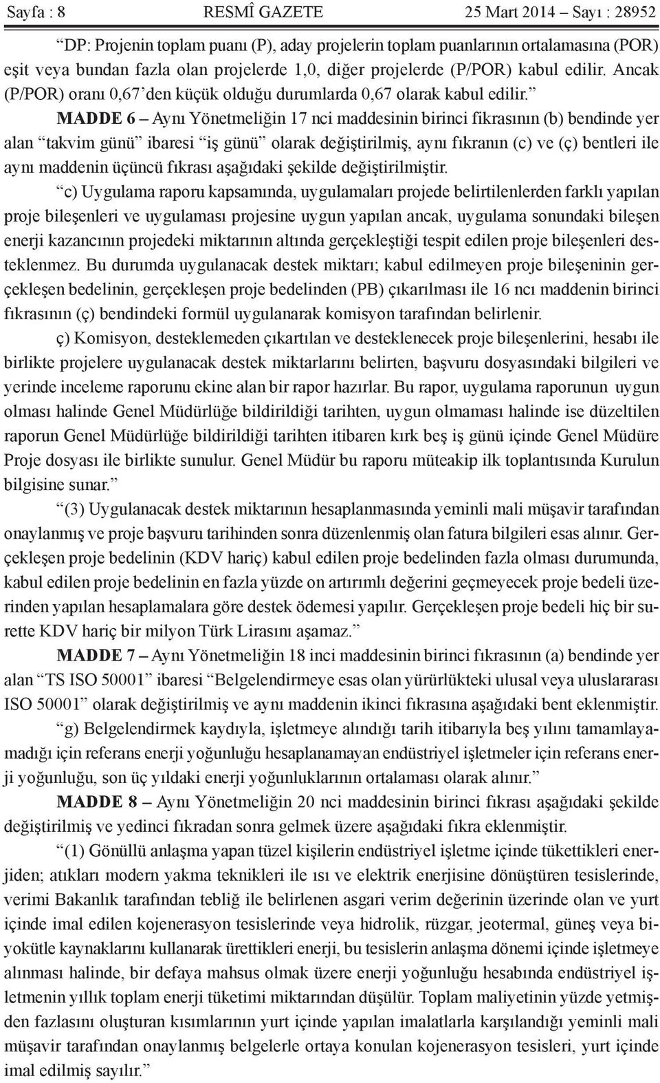 MADDE 6 Aynı Yönetmeliğin 17 nci maddesinin birinci fikrasının (b) bendinde yer alan takvim günü ibaresi iş günü olarak değiştirilmiş, aynı fıkranın (c) ve (ç) bentleri ile aynı maddenin üçüncü