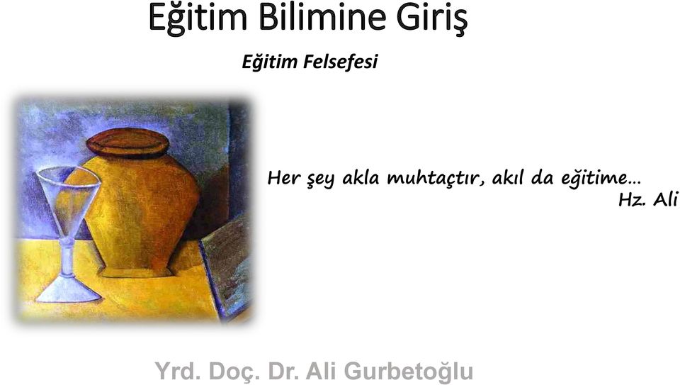 muhtaçtır, akıl da eğitime