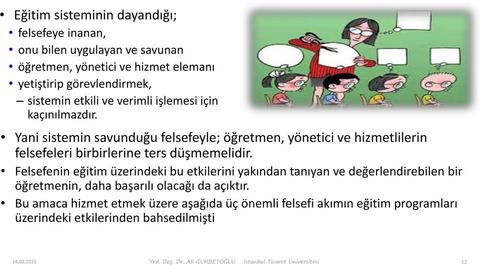 Felsefenin eğitim üzerindeki bu etkilerini yakından tanıyan ve değerlendirebilen bir öğretmenin, daha başarılı olacağı da açıktır.