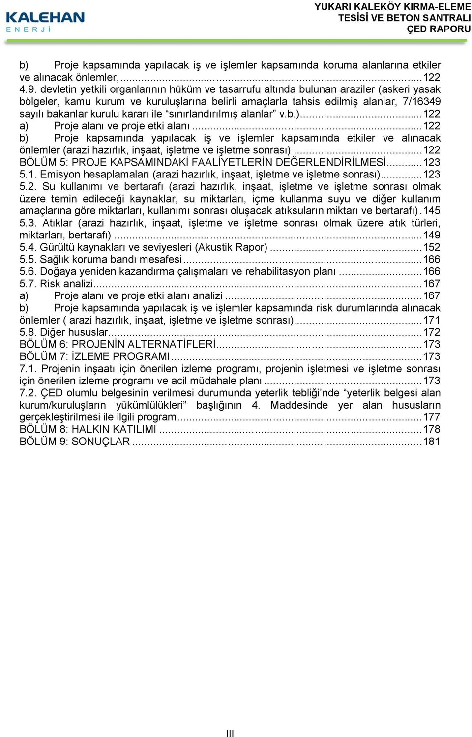 kararı ile sınırlandırılmış alanlar v.b.)...22 a) Proje alanı ve proje etki alanı.