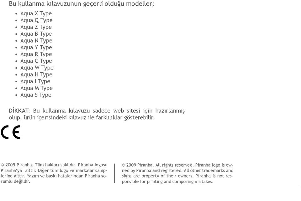 Tüm hakları saklıdır. Piranha logosu Piranha ya aittir. Diğer tüm logo ve markalar sahiplerine aittir. Yazım ve baskı hatalarından Piranha sorumlu değildir. 2009 Piranha.