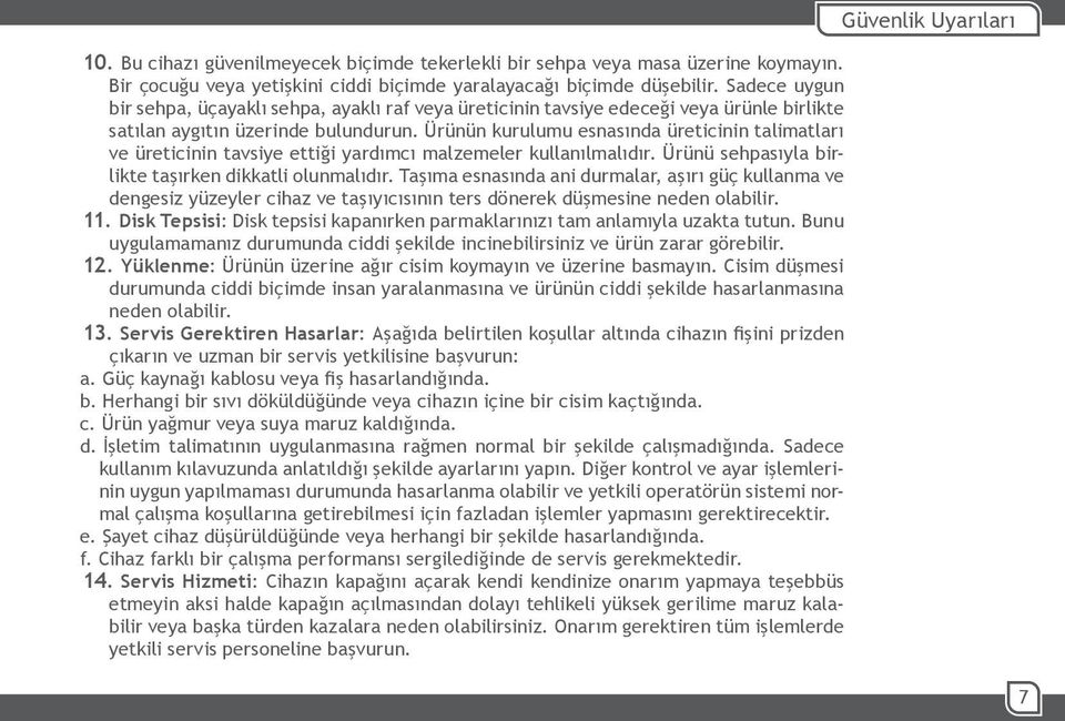 Ürünün kurulumu esnasında üreticinin talimatları ve üreticinin tavsiye ettiği yardımcı malzemeler kullanılmalıdır. Ürünü sehpasıyla birlikte taşırken dikkatli olunmalıdır.