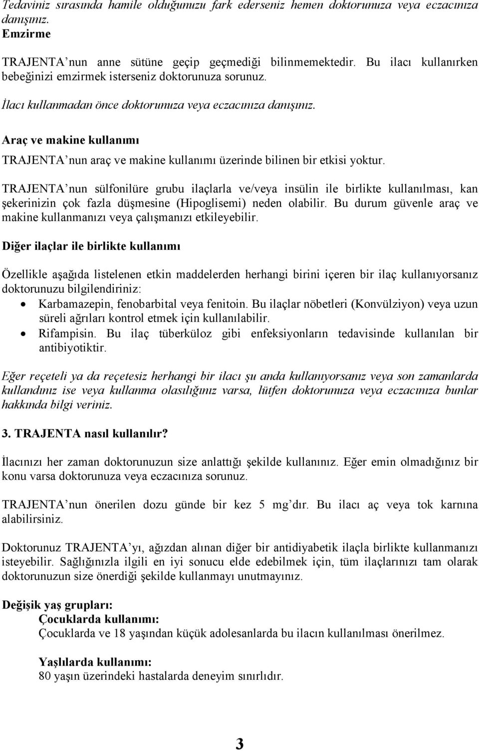 Araç ve makine kullanımı TRAJENTA nun araç ve makine kullanımı üzerinde bilinen bir etkisi yoktur.