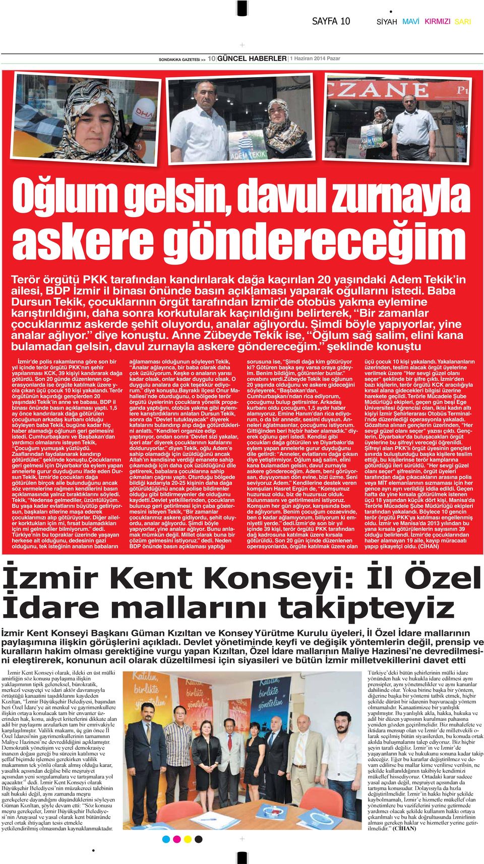 analar ağlıyordu. Şimdi böyle yapıyorlar, yine analar ağlıyor. diye konuştu. Anne Zübeyde Tekik ise, Oğlum sağ salim, elini kana bulamadan gelsin, davul zurnayla askere göndereceğim.