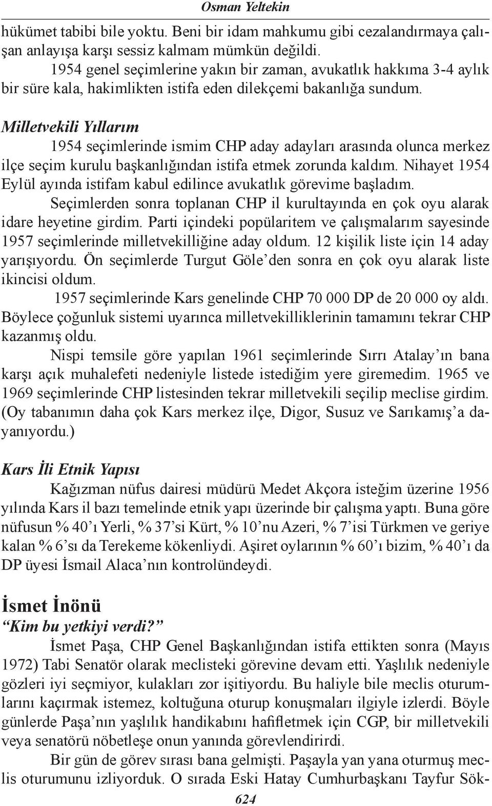 Milletvekili Yıllarım 1954 seçimlerinde ismim CHP aday adayları arasında olunca merkez ilçe seçim kurulu başkanlığından istifa etmek zorunda kaldım.