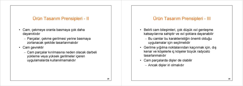 bileşimleri, çok düşük ısıl genleşme katsayılarına sahiptir ve ısıl şoklara dayanabilir Bu camlar bu karakteristiğin önemli olduğu uygulamalar için seçilmelidir