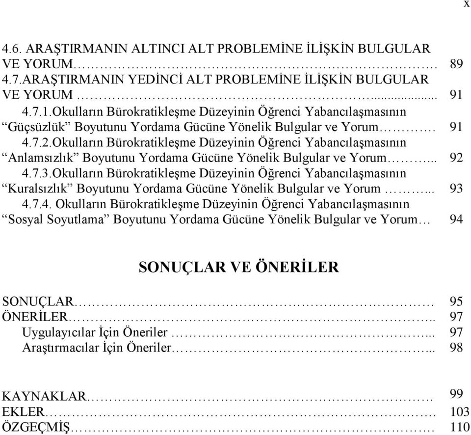 Okulların BürokratikleĢme Düzeyinin Öğrenci YabancılaĢmasının Anlamsızlık Boyutunu Yordama Gücüne Yönelik Bulgular ve Yorum... 92 4.7.3.