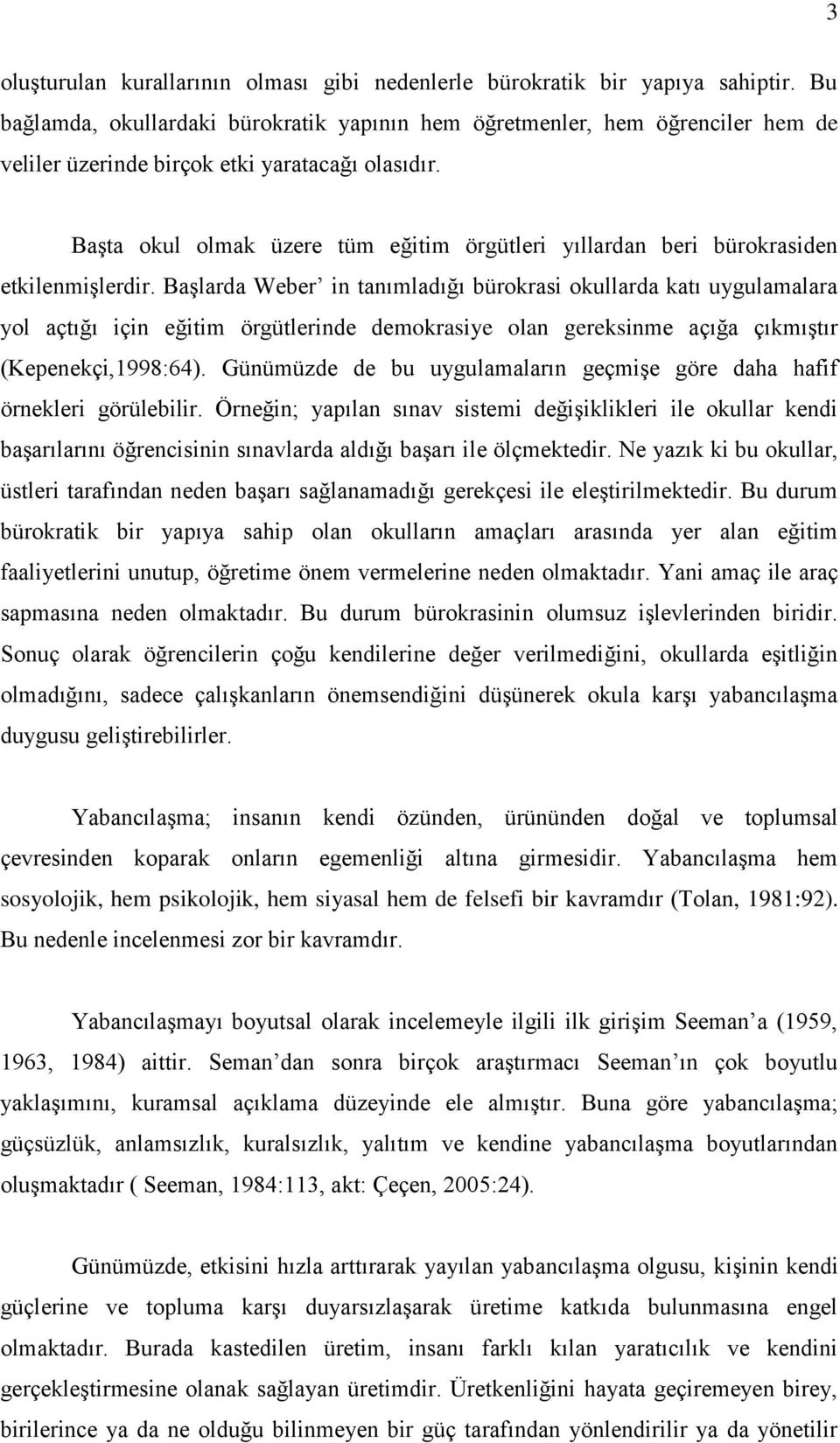 BaĢta okul olmak üzere tüm eğitim örgütleri yıllardan beri bürokrasiden etkilenmiģlerdir.