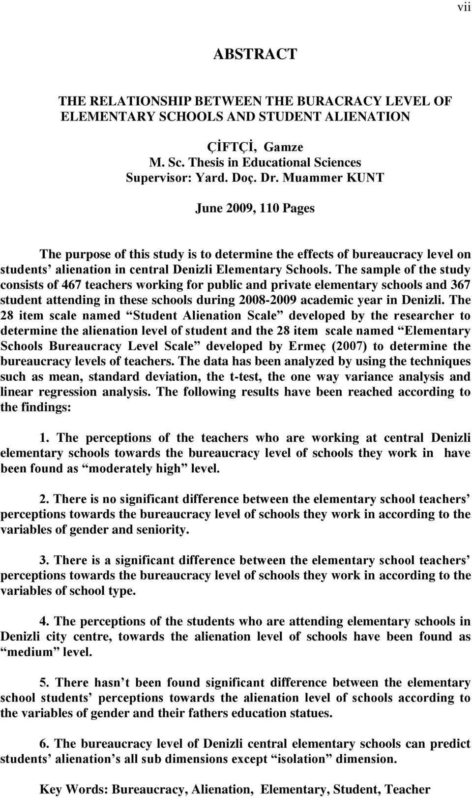 The sample of the study consists of 467 teachers working for public and private elementary schools and 367 student attending in these schools during 2008-2009 academic year in Denizli.