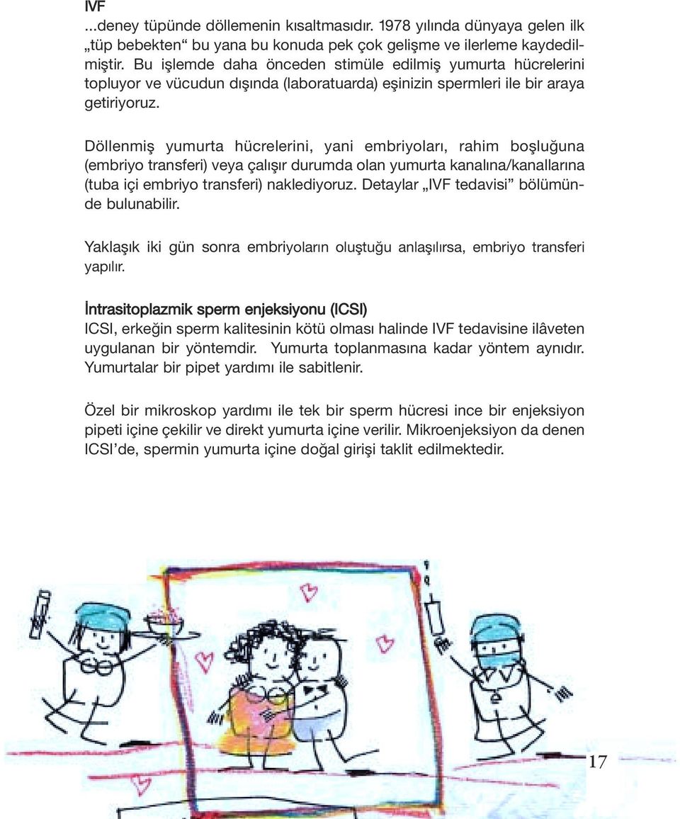 Döllenmi yumurta hücrelerini, yani embriyolar, rahim bo lu una (embriyo transferi) veya çal r durumda olan yumurta kanal na/kanallar na (tuba içi embriyo transferi) naklediyoruz.