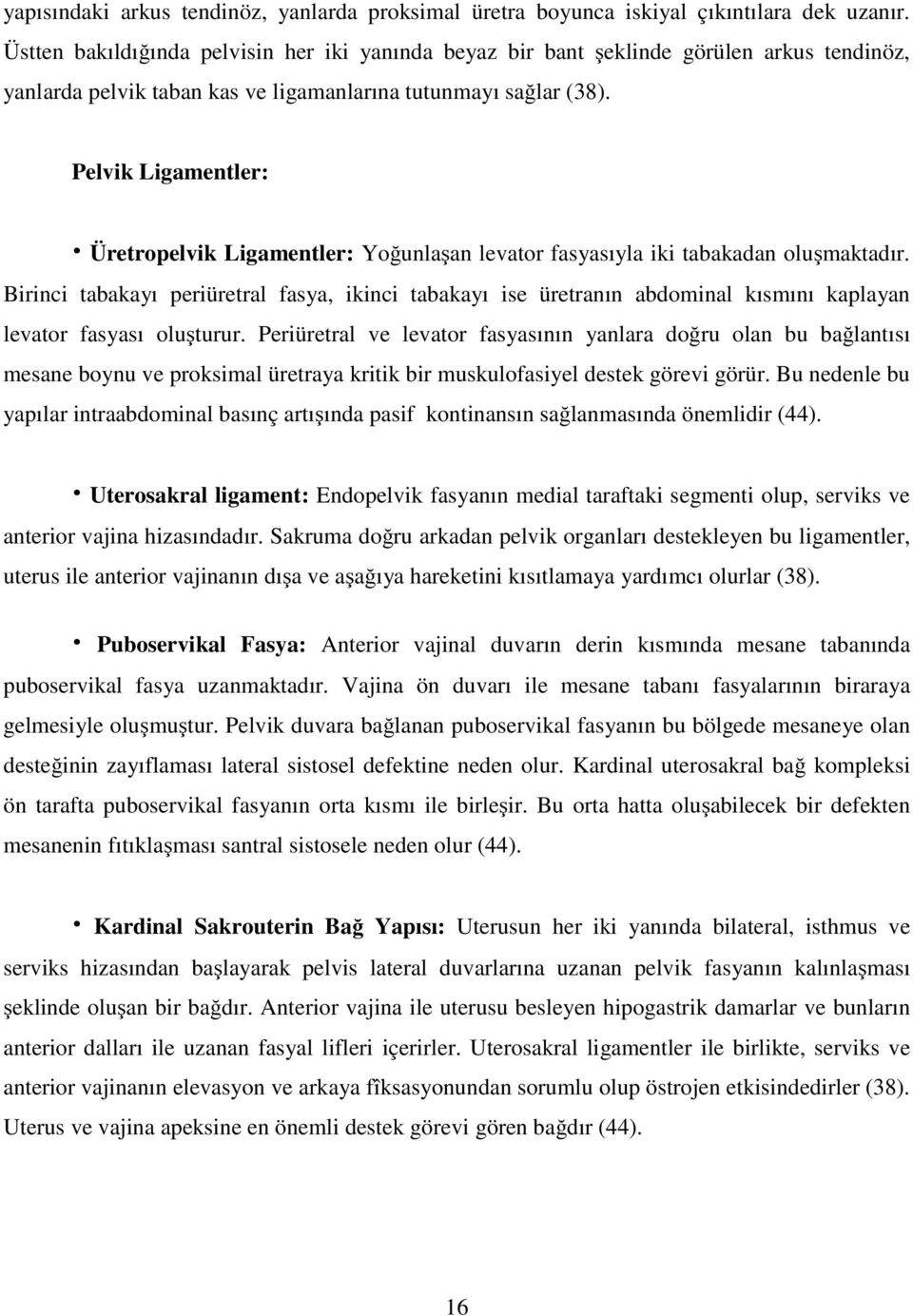 Pelvik Ligamentler: Üretropelvik Ligamentler: Yoğunlaşan levator fasyasıyla iki tabakadan oluşmaktadır.