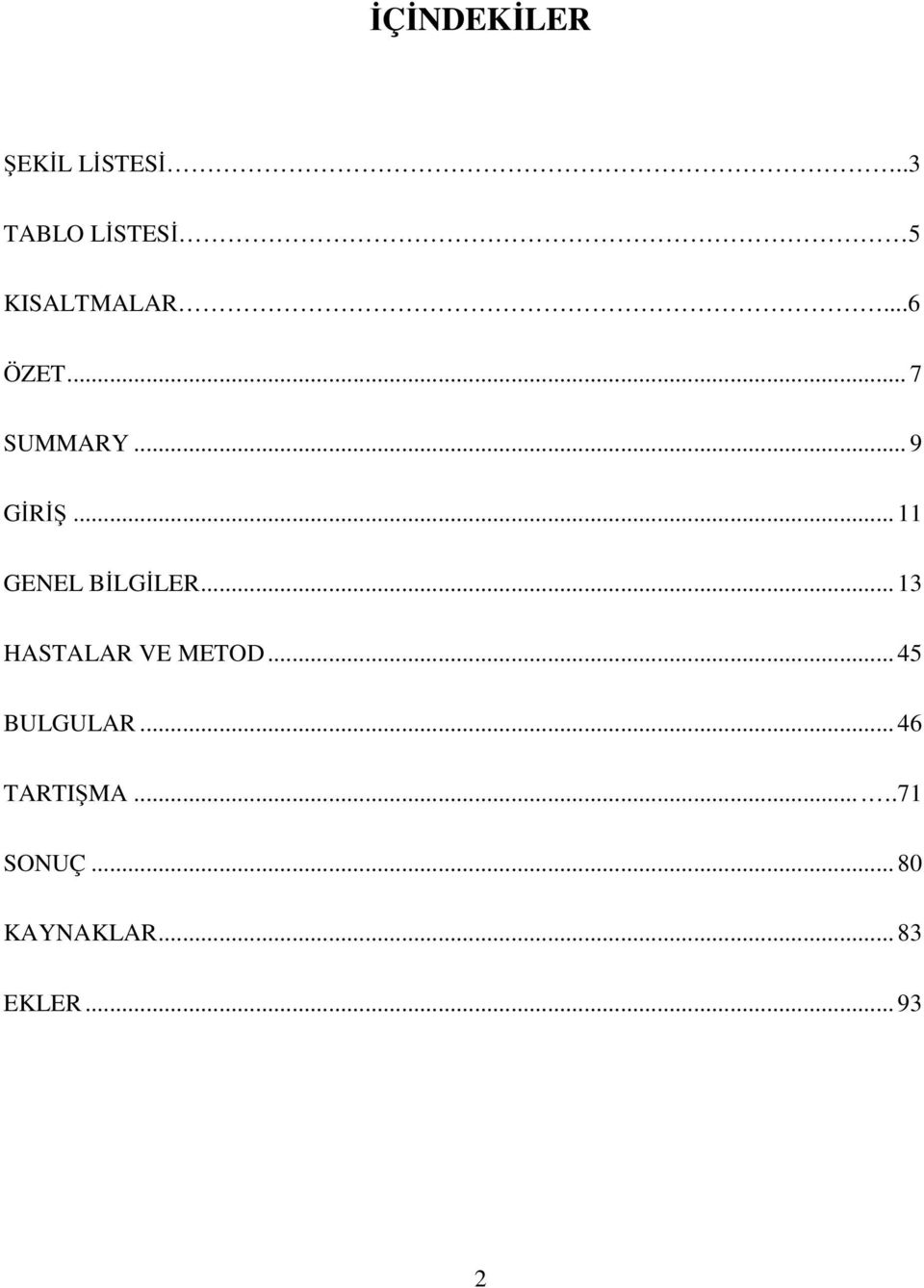 .. 9 GİRİŞ... 11 GENEL BİLGİLER... 13 HASTALAR VE METOD.