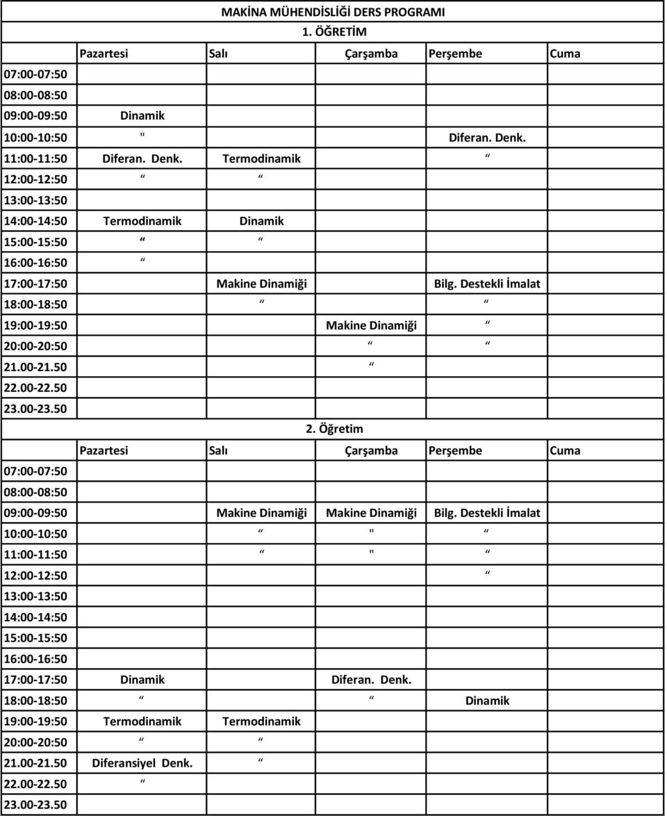 Destekli İmalat 18:00-18:50 19:00-19:50 Makine Dinamiği 20:00-20:50 21.00-21.50 22.00-22.50 23.00-23.50 2. Öğretim Pazartesi Salı Çarşamba Perşembe Cuma 07:00-07:50 09:00-09:50 Makine Dinamiği Makine Dinamiği Bilg.