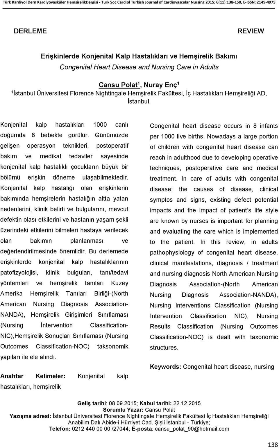 Günümüzde gelişen operasyon teknikleri, postoperatif bakım ve medikal tedaviler sayesinde konjenital kalp hastalıklı çocukların büyük bir bölümü erişkin döneme ulaşabilmektedir.