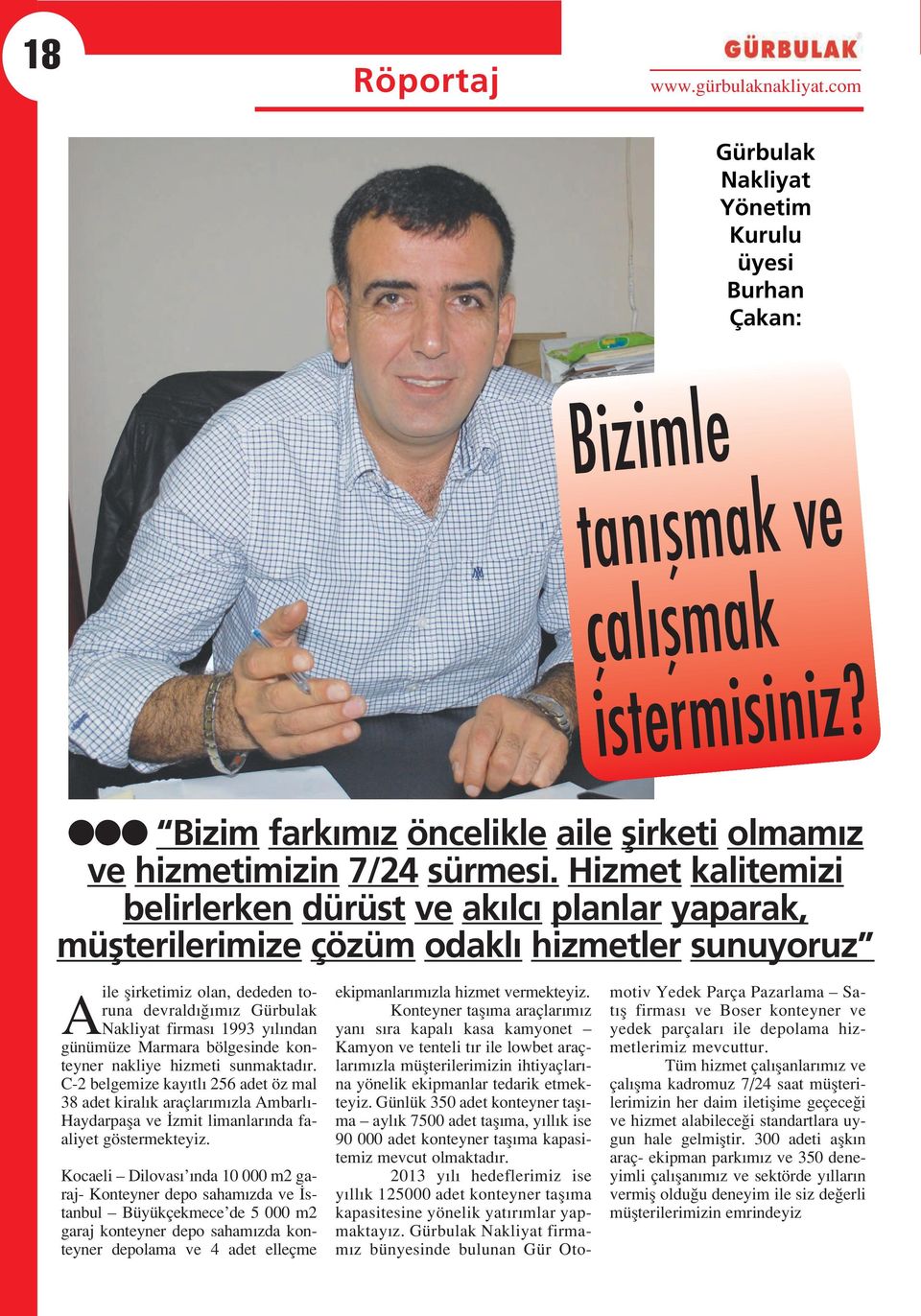 Hizmet kalitemizi belirlerken dürüst ve ak lc planlar yaparak, müflterilerimize çözüm odakl hizmetler sunuyoruz A ile flirketimiz olan, dededen toruna devrald m z Gürbulak Nakliyat firmas 1993 y l