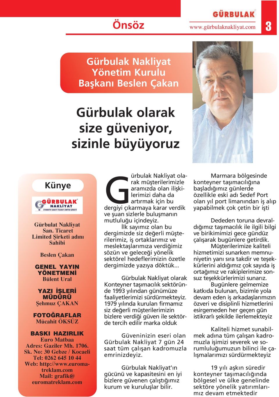 No: 30 Gebze / Kocaeli Tel: 0262 645 10 44 Web: http://www.euromatreklam.com Mail: grafik@ euromatreklam.