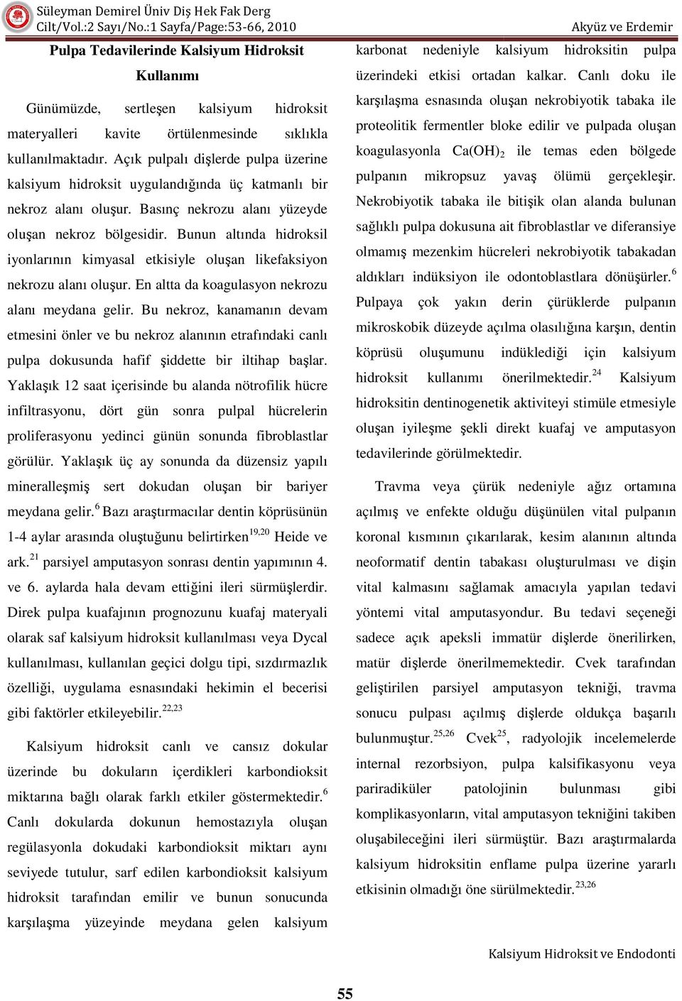 Bunun altında hidroksil iyonlarının kimyasal etkisiyle oluşan likefaksiyon nekrozu alanı oluşur. En altta da koagulasyon nekrozu alanı meydana gelir.